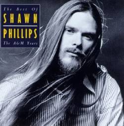 Shawn Phillips : The Best of Shawn Phillips - The A&M Years